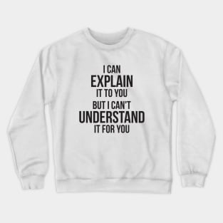 Funny quote Can't Understand It For You Crewneck Sweatshirt